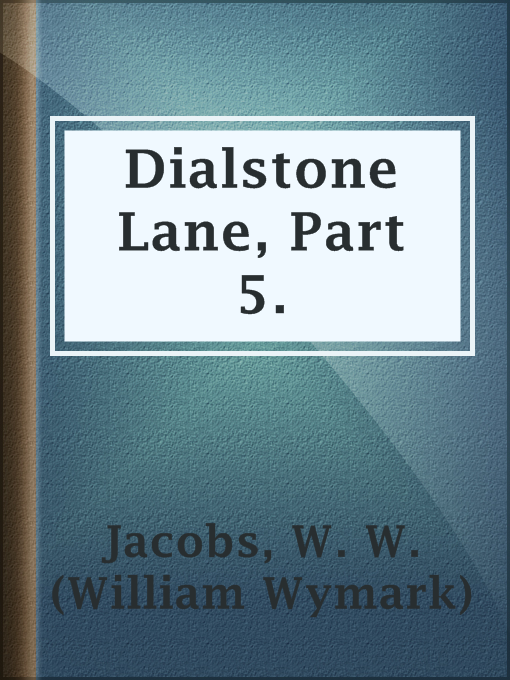 Title details for Dialstone Lane, Part 5. by W. W. (William Wymark) Jacobs - Available